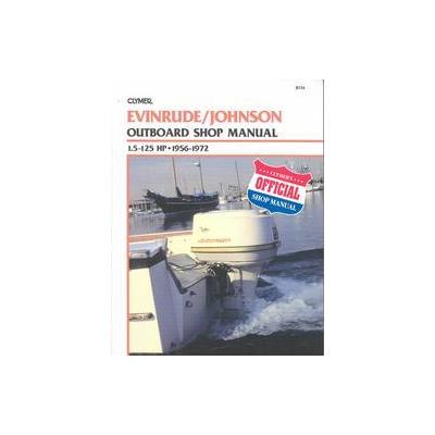 Evinrude Johnson Outboard Shop Manual 1.5 to 125 Hp 1956-1972 by Ray Joy (Paperback - Clymer Pubns)