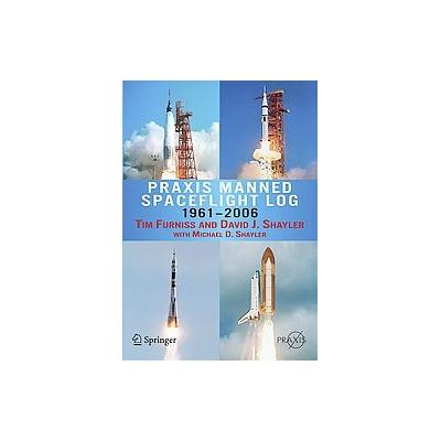 Praxis Manned Spaceflight Log 1961-2006 by Tim Furniss (Paperback - Praxis)