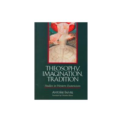 Theosophy, Imagination, Tradition by Antoine Faivre (Hardcover - State Univ of New York Pr)