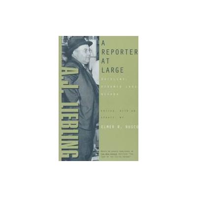 A Reporter at Large by A. J. Liebling (Paperback - Univ of Nevada Pr)