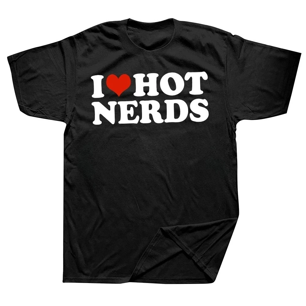 Funny I Love Hot Nerds T-Shirt Summer Y2k Men Women Clothing Fashion T Shirts Gothic Short Sleeve Feminine Clothes Free Shipping
