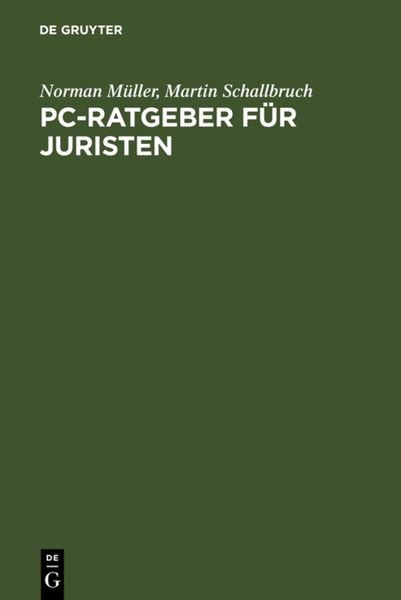 PC-Ratgeber für Juristen, Gebundene Ausgabe von Norman Müller,Martin Schallbruch, De Gruyter, 978-3-11-015817-5