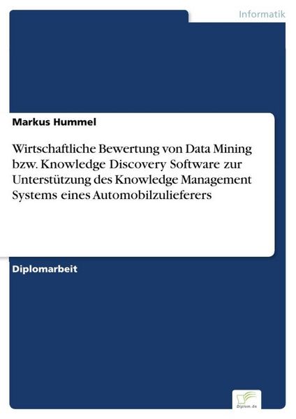 Wirtschaftliche Bewertung von Data Mining bzw. Knowledge Discovery Software zur Unterstützung des Knowledge Management Systems eines