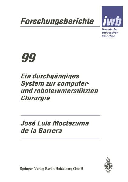 Ein durchgängiges System zur computer- und roboterunterstützten Chirurgie, Taschenbuch von Jose Luis Moctezuma de la Barrera, Springer Berlin,
