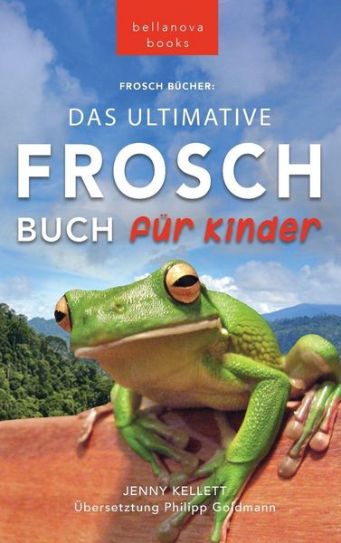 Frosch Bücher Das Ultimative Frosch-Buch für Kinder, Gebundene Ausgabe von Jenny Kellett, Bellanova Books, 978-619-264-103-0