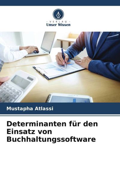 Determinanten für den Einsatz von Buchhaltungssoftware, Taschenbuch von Mustapha Atlassi, Verlag Unser Wissen, 978-620-5-98082-8
