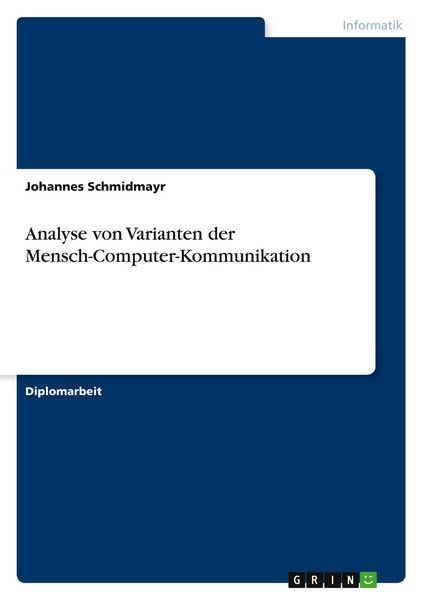 Analyse von Varianten der Mensch-Computer-Kommunikation, Taschenbuch von Johannes Schmidmayr, GRIN, 978-3-640-21778-6