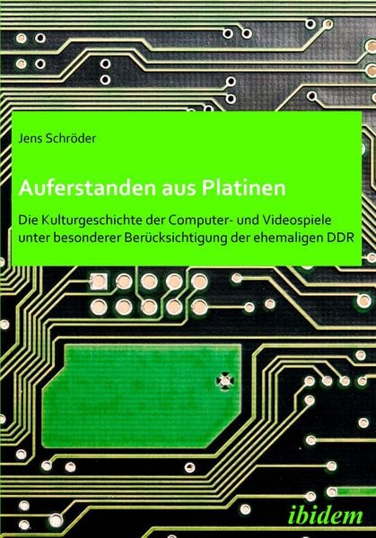 Auferstanden aus Platinen: Die Kulturgeschichte der Computer- und Videospiele unter besonderer Berücksichtigung der ehemaligen DDR, Taschenbuch von