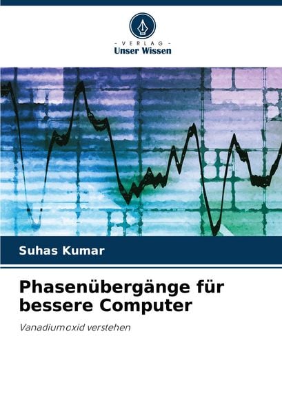 Phasenübergänge für bessere Computer, Taschenbuch von Suhas Kumar, Verlag Unser Wissen, 978-620-3-90714-8