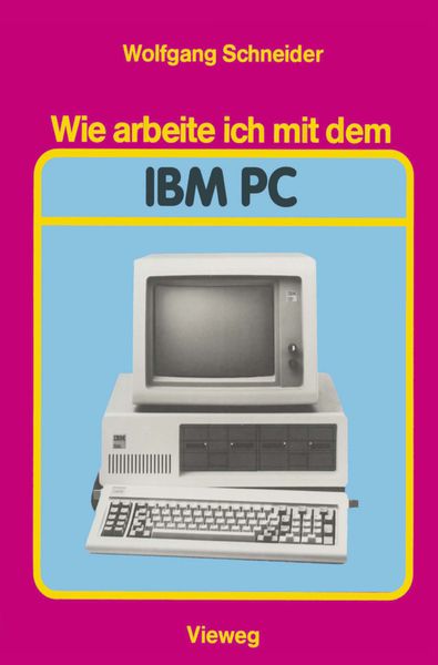 Wie arbeite ich mit dem IBM PC, Taschenbuch von Wolfgang Schneider, Vieweg & Teubner, 978-3-528-04339-1