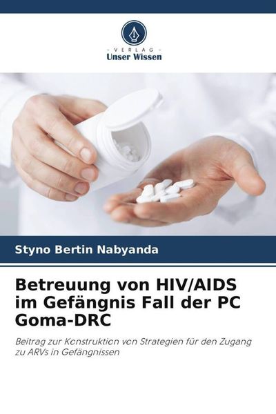 Betreuung von HIV/AIDS im Gefängnis Fall der PC Goma-DRC, Taschenbuch von Styno Bertin Nabyanda, Verlag Unser Wissen, 978-620-5-94500-1