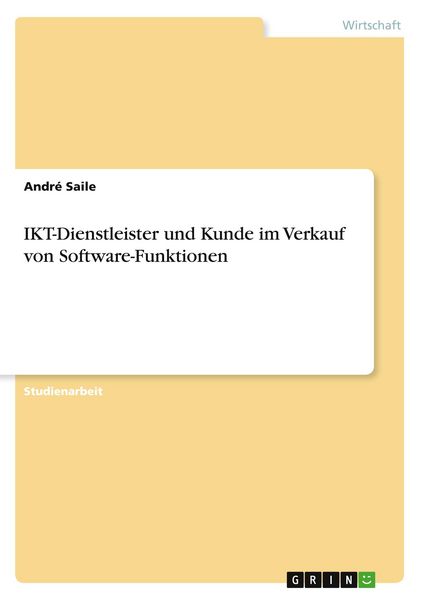 IKT-Dienstleister und Kunde im Verkauf von Software-Funktionen, Taschenbuch von André Saile, GRIN, 978-3-346-51473-8