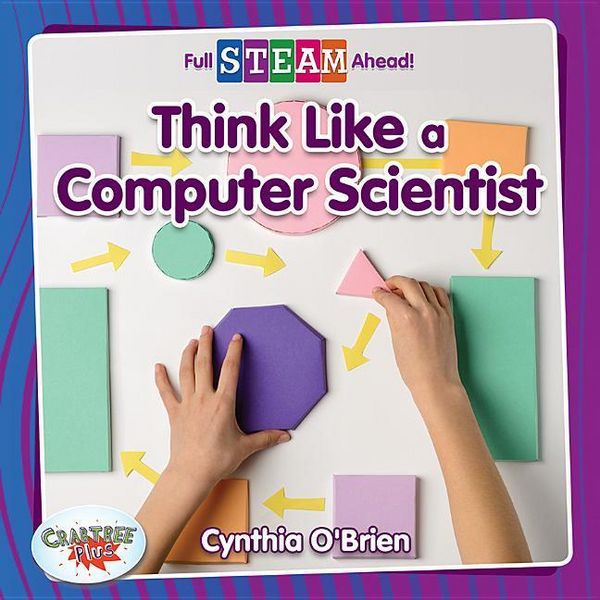 Think Like a Computer Scientist, Taschenbuch von Cynthia O'Brien; Crabtree, 978-0-7787-6453-3
