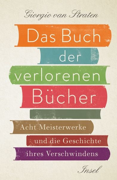 Das Buch der verlorenen Bücher, Gebundene Ausgabe von Giorgio van Straten, Insel, 978-3-458-17728-9
