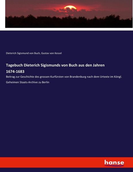 Tagebuch Dieterich Sigismunds von Buch aus den Jahren 1674-1683, Taschenbuch von Dieterich Sigismund Buch,Gustav Kessel, Hansebooks, 978-3-7434-4809-4