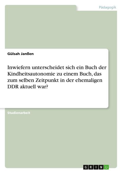 Inwiefern unterscheidet sich ein Buch der Kindheitsautonomie zu einem Buch, das zum selben Zeitpunkt in der ehemaligen DDR aktuell war?, Taschenbuch