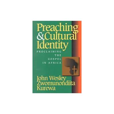 Preaching & Culture Identity by John Wesley Zwomunondiita Kurewa (Paperback - Abingdon Pr)