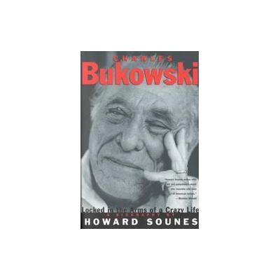 Charles Bukowski by Howard Sounes (Paperback - Grove Pr)