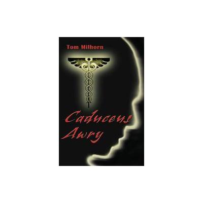 Caduceus Awry by Tom Milhorn (Paperback - Writers Showcase Pr)