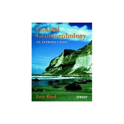 Coastal Geomorphology by Eric C.F. Bird (Paperback - John Wiley & Sons Inc.)