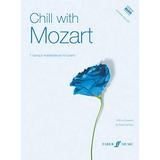 Faber Edition: Chill with: Chill with Mozart : 7 Tranquil Masterpieces for Piano (Mixed media product)