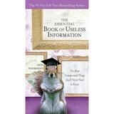 The Essential Book of Useless Information : The Most Unimportant Things You ll Never Need to Know (Paperback)