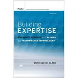 Building Expertise: Cognitive Methods for Training and Performance Improvement (Hardcover)