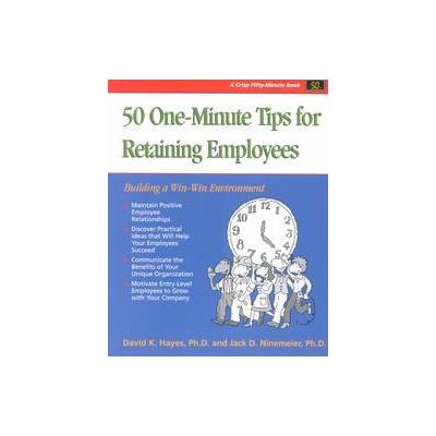 50 One-Minute Tips on Retaining Employees by David K. Hayes (Paperback - Crisp Pub Inc)