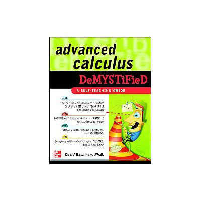 Advanced Calculus Demystified by David Bachman (Paperback - McGraw-Hill Professional Pub)