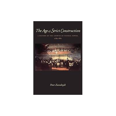 The Age of Strict Construction by Peter Zavodnyik (Hardcover - Catholic Univ of Amer Pr)