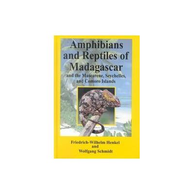 Amphibians and Reptiles of Madagascar, the Mascarene, the Seychelles, and the Comoro Islands by Klau