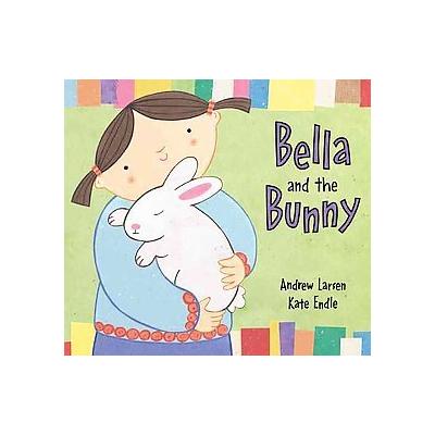 Bella and the Bunny by Andrew Larsen (Hardcover - Kids Can Pr)