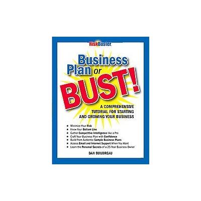 Business Plan or Bust! by Dan Boudreau (Paperback - Trafford on Demand Pub)