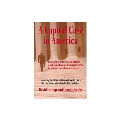 A Capital Case in America by David Crump (Paperback - Carolina Academic Pr)