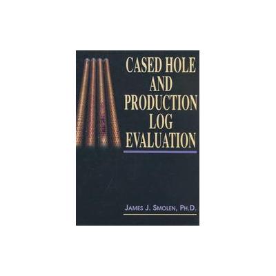 Cased Hole and Production Log Evaluation by James J. Smolen (Hardcover - PennWell Corp)