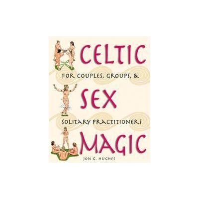 Celtic Sex Magic by Jon G. Hughes (Paperback - Destiny Books)