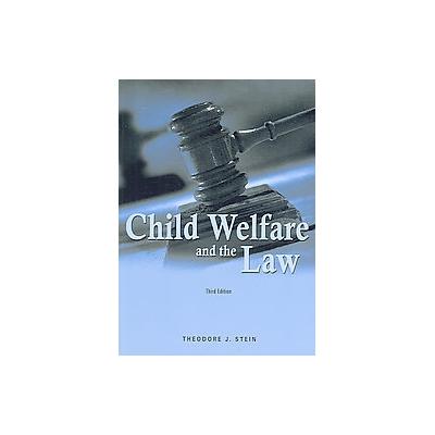 Child Welfare and the Law by Theodore J. Stein (Paperback - Child & Family Pr)