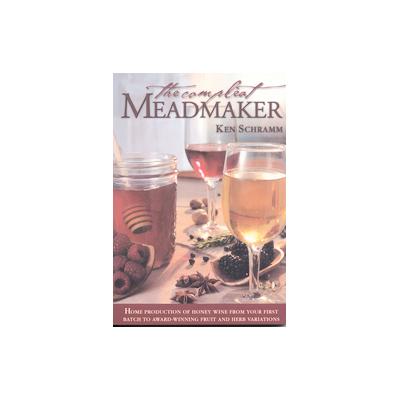The Compleat Meadmaker by Ken Schramm (Paperback - Brewers Pubns)