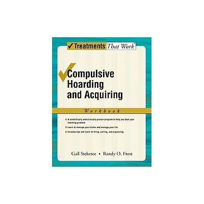 Compulsive Hoarding and Acquiring by Gail Steketee (Paperback - Workbook)