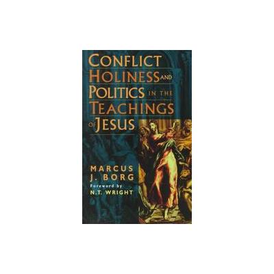 Conflict, Holiness & Politics in the Teachings of Jesus by Marcus J. Borg (Paperback - Trinity Pr In
