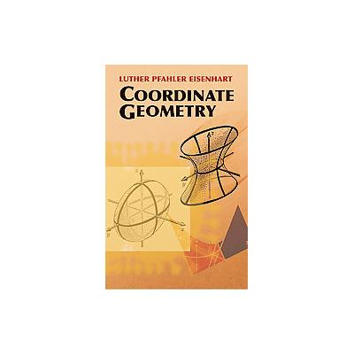 Coordinate Geometry by Luther Pfahler Eisenhart (Paperback - Dover Pubns)
