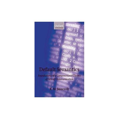 Default Semantics by K. M. Jaszczolt (Paperback - Oxford Univ Pr)