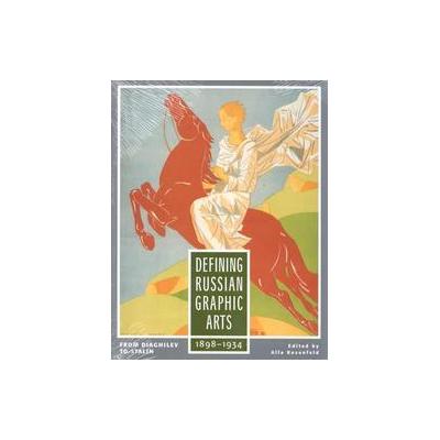 Defining Russian Graphic Arts by  Jane Voorhees Zimmerli Art Museum (Hardcover - Rutgers Univ Pr)