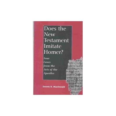 Does the New Testament Imitate Homer by Dennis Ronald MacDonald (Hardcover - Yale Univ Pr)