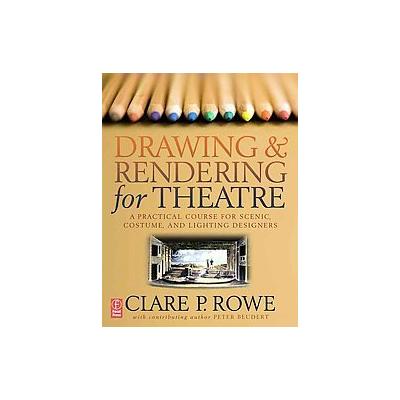 Drawing & Rendering for Theatre by Clare P. Rowe (Paperback - Focal Pr)