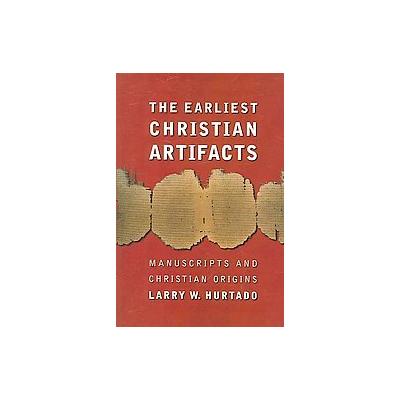 The Earliest Christian Artifacts by Larry W. Hurtado (Paperback - Eerdmans Pub Co)