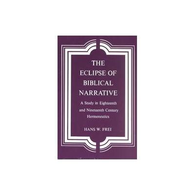 The Eclipse of Biblical Narrative by Hans Frei (Paperback - Yale Univ Pr)