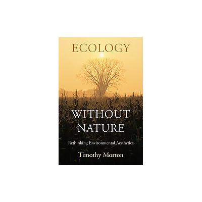 Ecology Without Nature by Timothy Morton (Hardcover - Harvard Univ Pr)