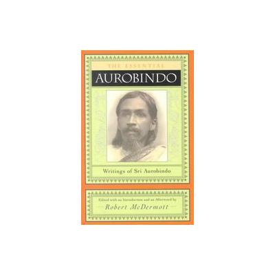 The Essential Aurobindo by Aurobindo Ghose (Paperback - Lindisfarne Pr)
