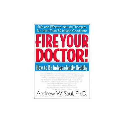 Fire Your Doctor! by Andrew Saul (Paperback - Basic Health Pubns)